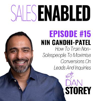 #15 - Nin Gandhi-Patel on How To Train Non-Salespeople To Maximise Conversions On Leads And Inquiries - Sales Enabled