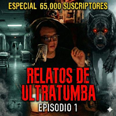 Especial 65,000 Suscriptores - Relatos de Ultratumba 001 | Doctor Escalofrío Especial 65,000 Suscriptores - Relatos de Ultratumba 001 | Doctor Escalofrío