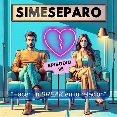 Hacer un BREAK en tu relación,ANTES del ADIOS DEFINITIVO