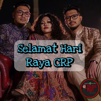 Selamat Hari Raya CRP (Episode 286)