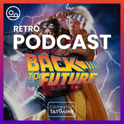 RETRO PODCAST Regreso al Futuro | Conexión Tatooine Season 7 - Episode 15 #209