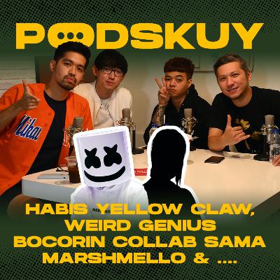 PODSKUY : WEIRD GENIUS & YELLOW CLAW BONGKAR PEMBUATAN HUSH!!! || ARAP MAU COLLABS SAMA MARSHMELLO! || EPS. 11