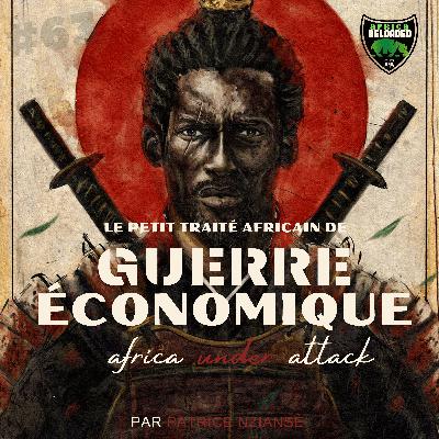 #63 - L’Afrique Attaquée , une réalité ou juste une Théorie complotiste ?
