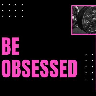 Be Obsessed