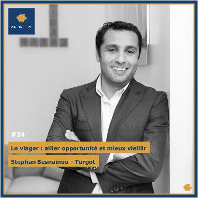 #24 - Le viager, allier opportunité et mieux vieillir - Stephan Besnainou (Turgot Capital)