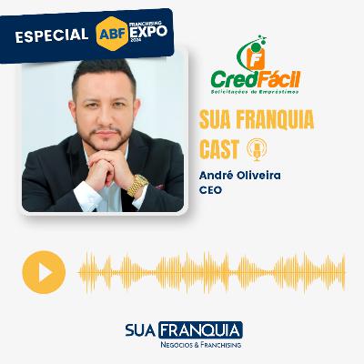 Especial Feira da ABF 2024 I André Oliveira I CEO da CredFácil