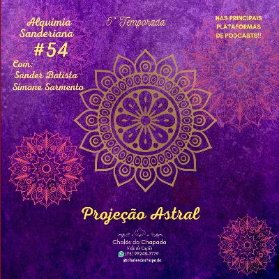 #54 - PROJEÇÃO ASTRAL #54 - PROJEÇÃO ASTRAL
