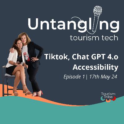 Tourism Tech - TikTok, Chat 4.o and accessibility opportunities Tourism Tech - TikTok, Chat 4.o and accessibility opportunities