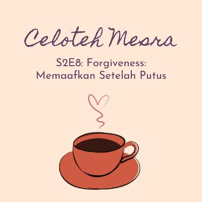 8 - Forgiveness: Memaafkan Setelah Putus 8 - Forgiveness: Memaafkan Setelah Putus