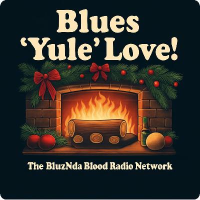 The BluzNdaBlood Show #484, Blues "Yule" Love, 2025!