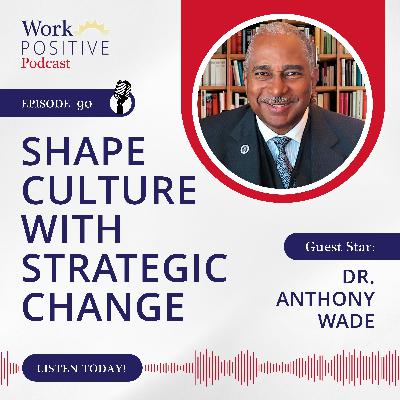 Ep 090: Shape Culture with Strategic Change