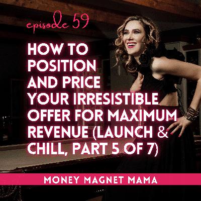 How to Position and Price your Irresistible Offer for Maximum Revenue (Part 5 of 7 of Launch & Chill: The  Summer Series) [Ep. 59]