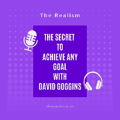 The Secret to Achieve any Goal with David Goggins