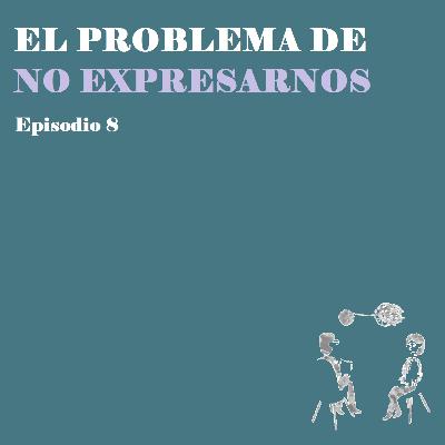 El problema de no expresarnos - 8va sesión