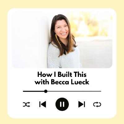 How I Built This: Becca Lueck