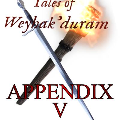 Appendix V - Tales of Weyhak'duram by Linus Burr
