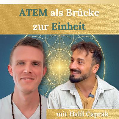 #27 - Wie ATEM als Brücke zur EINHEIT erlebt werden kann - mit Halil Caprak