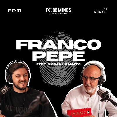 "HO PORTATO IL MONDO A CAIAZZO" - FRANCO PEPE - Foodminds SS3 / EP.11