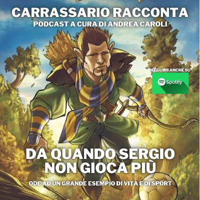 CARRASSARIO RACCONTA: Da quando Sergio non gioca più