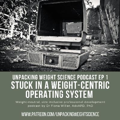 Ep 1 Stuck in a Weight-Centric Operating System - by Unpacking Weight Science