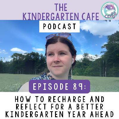 89. How to Recharge and Reflect for a Better Kindergarten Year Ahead