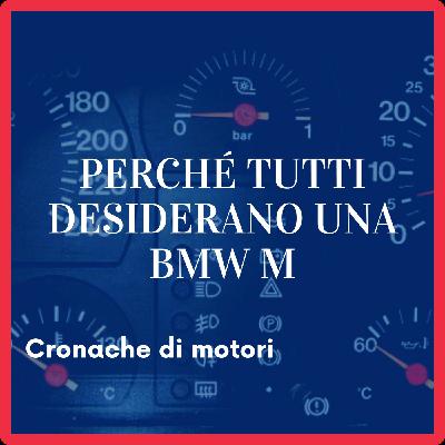 Episode 3: Perchè tutti desiderano una BMW M