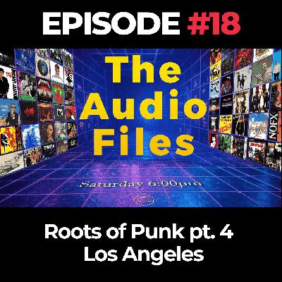The Audio Files Ep. 18: Roots of Punk pt. 4 - Los Angeles
