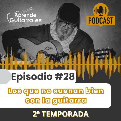 Episodio #28T2 - Los que no suenan bien con la guitarra Episodio #28T2 - Los que no suenan bien con la guitarra