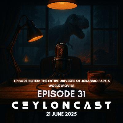 CeylonCast Episode 31: Jurassic ලෝකය