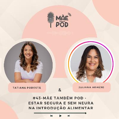 #43 - Mãe Também POD - Estar segura e sem neura na introdução alimentar