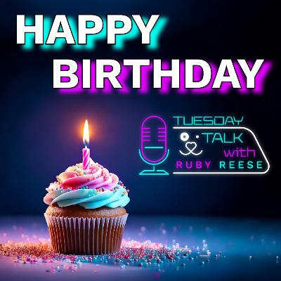 Happy Birthday - 1 Year Tuesday Talks with Ruby Reese