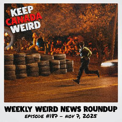 KEEP CANADA WEIRD - 187 - 2025/11/07 - tampered with candy, ding dong ditch, huge tires
