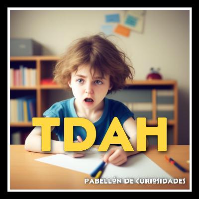 #63. TDAH. Trastorno de Deficit de Atención e Hiperactividad