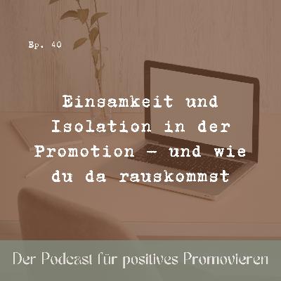 40 - Einsamkeit und Isolation während der Promotion – und wie du da rauskommst 40 - Einsamkeit und Isolation während der Promotion – und wie du da rauskommst