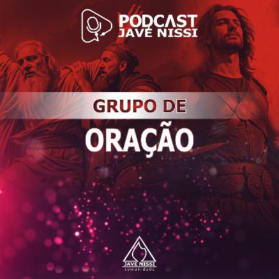 GRUPO DE ORAÇÃO | Podcast Javé Nissi GRUPO DE ORAÇÃO | Podcast Javé Nissi