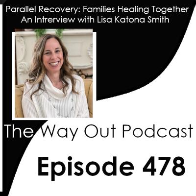 Parallel Recovery: Families Healing Together with Lisa Katona Smith | Episode 478 Parallel Recovery: Families Healing Together with Lisa Katona Smith | Episode 478