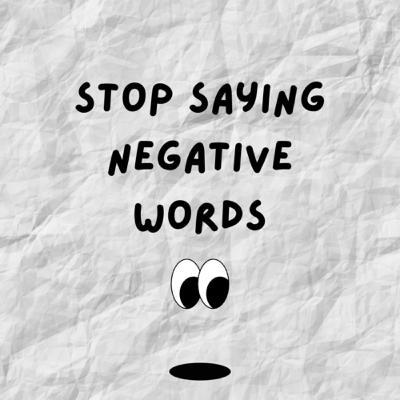 Stop saying negative words