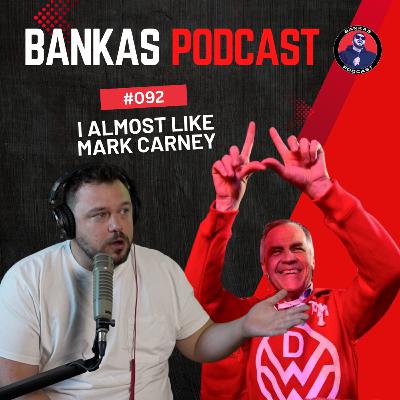 I almost like Mark Carney | Bankas Podcast - #092