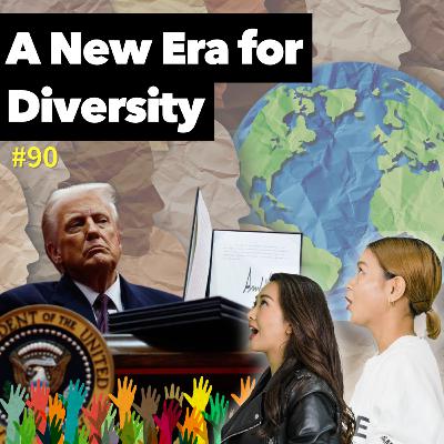 #90【トランプ政権：巻き戻される多様性】A New Era for Diversity