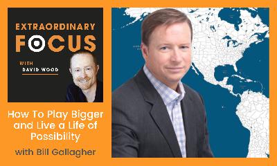How To Play Bigger with Bill Gallagher