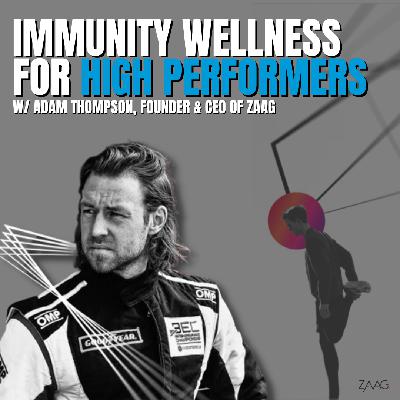 Episode 164 - Immunity Wellness For High Performers w/ Adam Thompson, founder & CEO of ZAAG