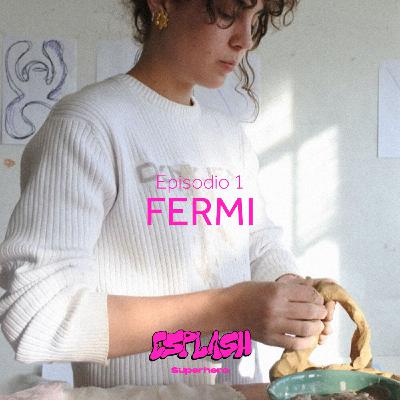 Episodio 1: Fermi Episodio 1: Fermi