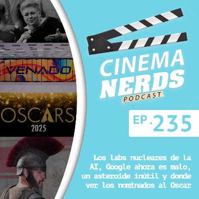 EP. 235 - Los labs nucleares de la AI, Google ahora es malo, un asteroide inútil y donde ver los nominados al Oscar