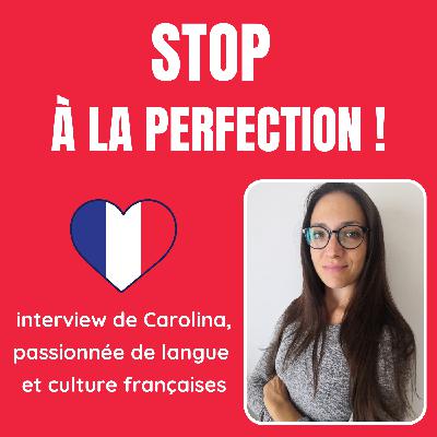 #27 : STOP à la perfection ! Les conseils de Carolina, passionnée de langue et culture françaises