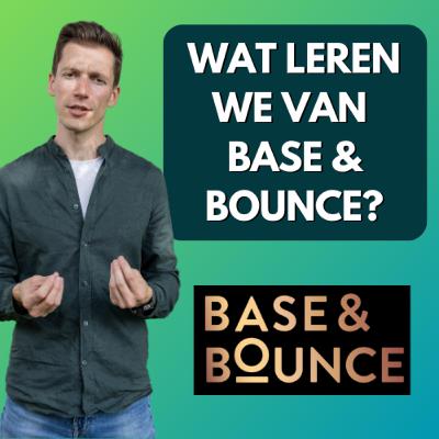 Base and Bounce's Reality check - Wat kunnen we leren van Base and Bounce