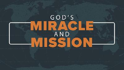 God's Miracle and Mission God's Miracle and Mission