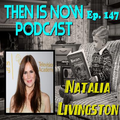 Then Is Now Ep. 147 - Natalia Livingston