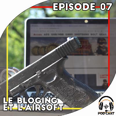 Episode 07 - Le Bloging dans l'airsoft Episode 07 - Le Bloging dans l'airsoft