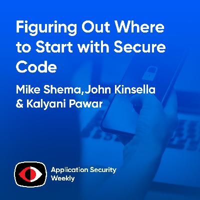 Figuring Out Where to Start with Secure Code - ASW #358 Figuring Out Where to Start with Secure Code - ASW #358