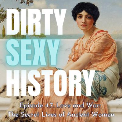 Episode 4.7. Love and War: The Secret Lives of Ancient Women